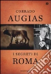 I segreti di Roma. Storie, luoghi e personaggi di una capitale. Ediz. speciale libro di Augias Corrado