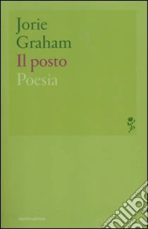 Il posto. Testo inglese a fronte libro di Graham Jorie
