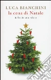 La cena di Natale di «Io che amo solo te» libro di Bianchini Luca