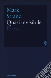 Quasi invisibile. Testo inglese a fronte libro di Strand Mark