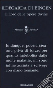 Il libro delle opere divine. Testo latino a fronte libro di Ildegarda di Bingen (santa)