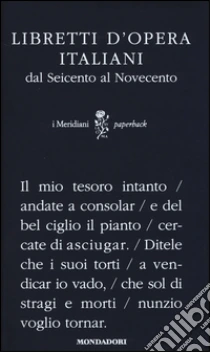 Libretti d'opera italiani dal Seicento al Novecento libro
