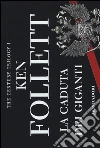 La caduta dei giganti. The century trilogy (1) libro di Follett Ken