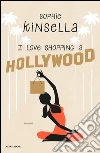I love shopping a Hollywood libro di Kinsella Sophie