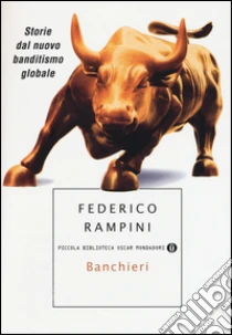 Banchieri. Storie dal nuovo banditismo globale libro di Rampini Federico