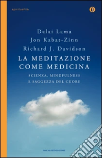 La meditazione come medicina. Scienza, mindfulness e saggezza del cuore libro di Kabat-Zinn Jon - Davidson Richard J. - Gyatso Tenzin (Dalai Lama)