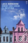 Dimmi che credi al destino libro di Bianchini Luca