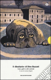 Il «Bestiario». Cani, gatti e altri animali libro di Buzzati Dino