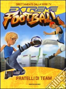 Fratelli di team. Extreme Football libro di Lepera Stefania