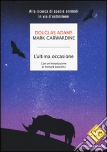 L'ultima occasione. Alla ricerca di specie animali in via d'estinzione libro di Adams Douglas - Carwardine Mark