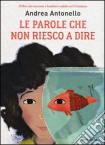 Le parole che non riesco a dire libro di Antonello Andrea