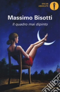 Il quadro mai dipinto libro di Bisotti Massimo