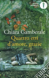 Quattro etti d'amore, grazie libro di Gamberale Chiara