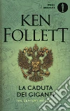 La caduta dei giganti. The century trilogy (1) libro di Follett Ken