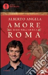 Amore e sesso nell'antica Roma libro di Angela Alberto