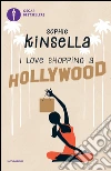 I love shopping a Hollywood libro di Kinsella Sophie
