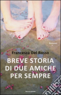 Breve storia di due amiche per sempre libro di Del Rosso Francesca