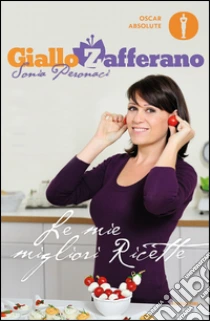 Le mie migliori ricette. GialloZafferano libro di Peronaci Sonia