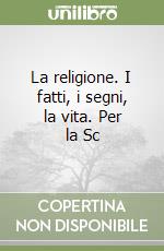 La religione. I fatti, i segni, la vita. Per la Scuola media libro di Pajer Flavio