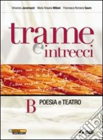 Trame e intrecci. Vol. B: Poesia e teatro. Per la Scuola media libro di Jacomuzzi Vincenzo, Miliani M. Rosaria, Sauro Francesca R.