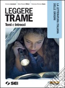 Leggere trame. Temi e intrecci. La letteratura italiana delle origini. Per il biennio delle Scuole superiori libro di Jacomuzzi Vincenzo, Miliani M. Rosaria, Sauro Francesca R.