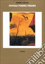 Favole, forme, figure libro di Chastel André