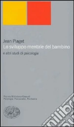 Lo sviluppo mentale del bambino e altri studi di psicologia libro di Piaget Jean