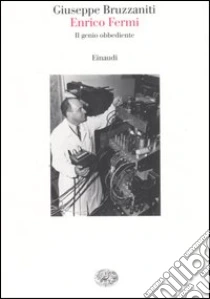 Enrico Fermi. Il genio obbediente libro di Bruzzaniti Giuseppe
