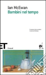 Bambini nel tempo libro di McEwan Ian