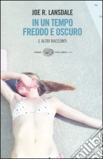In un tempo freddo e oscuro e altri racconti libro di Lansdale Joe R.