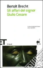 Gli affari del signor Giulio Cesare libro di Brecht Bertolt