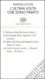 L'ultima volta che sono rinato libro di Fois Marcello