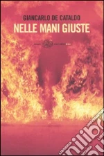 Nelle mani giuste libro di De Cataldo Giancarlo