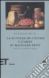 La scienza in cucina e l'arte di mangiar bene libro di Artusi Pellegrino
