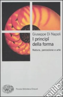 I Principi della forma. Natura, percezione, arte libro di Di Napoli Giuseppe
