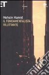 Il fondamentalista riluttante libro di Hamid Mohsin