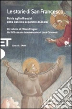 Le storie di San Francesco. Guida agli affreschi della Basilica superiore di Assisi. Con DVD. Ediz. italiana e inglese libro di Frugoni Chiara - Criscenti Luca