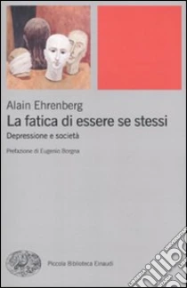 La fatica di essere se stessi. Depressione e società libro di Ehrenberg Alain