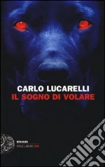 Il Sogno di volare libro di Lucarelli Carlo