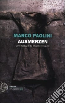 Ausmerzen. Vite indegne di essere vissute libro di Paolini Marco