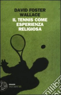 Il tennis come esperienza religiosa libro di Wallace David F.