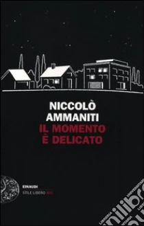 Il momento è delicato libro di Ammaniti Niccolò