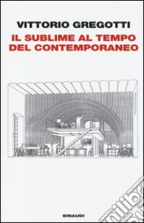 Il sublime al tempo del contemporaneo libro di Gregotti Vittorio