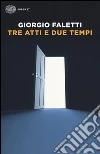 Tre atti e due tempi libro di Faletti Giorgio