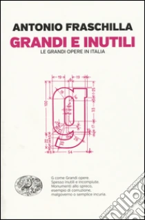 Grandi e inutili. Le grandi opere in Italia libro di Fraschilla Antonio