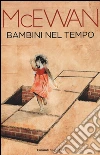 Bambini nel tempo libro di McEwan Ian