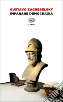 Imparare democrazia libro di Zagrebelsky Gustavo