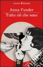 Tutto ciò che sono libro di Funder Anna