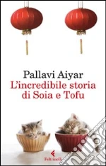 L'incredibile storia di Soia e Tofu libro di Aiyar Pallavi