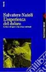 L'esperienza del dolore. Le forme del patire nella cultura occidentale libro di Natoli Salvatore